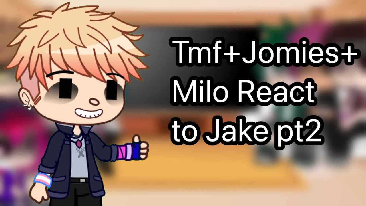 Tmf+Jomies+Milo react to Jake pt 2/3(?) (Gacha club) (The Music Freaks)