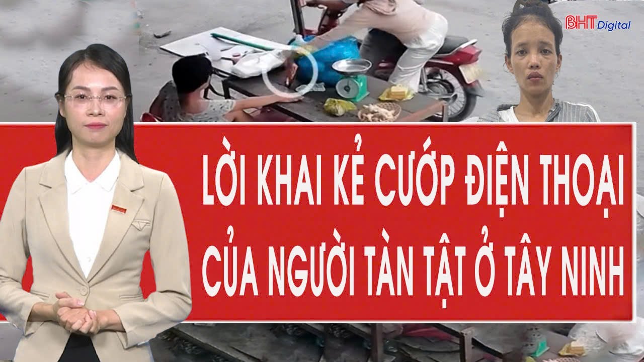 Lời khai cực sốc kẻ cướp điện thoại của người phụ nữ tàn tật ở Tây Ninh