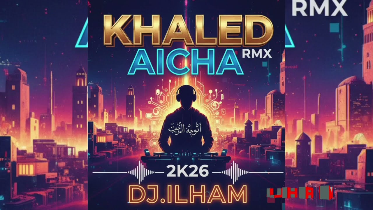 Khaled - Aicha DJ.ILHAM RMX 2026