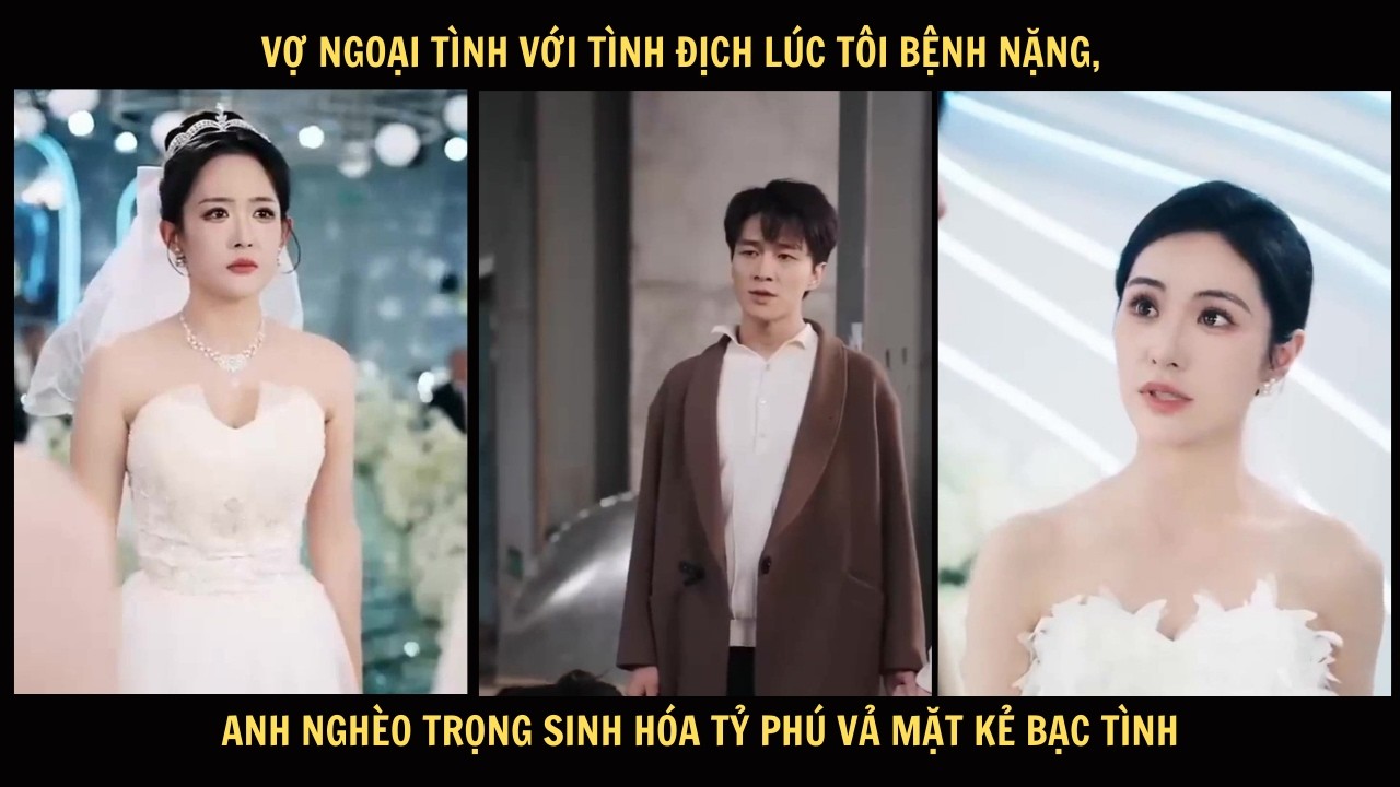 Vợ ngoại tình với tình địch lúc tôi bệnh nặng, anh nghèo trọng sinh hóa tỷ phú vả mặt kẻ bạc tình