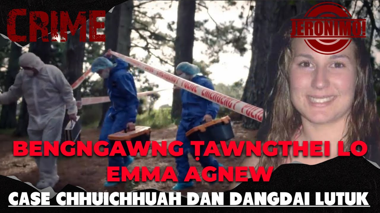 Crime- |Bengngawng Ṭawngthei lo Emma Agnew| Hmul hmanga case chhuichhuah dangdai tak