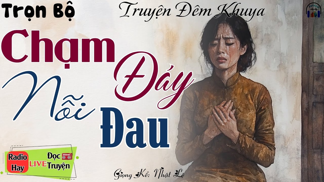 Ai cũng khóc khi nghe hết truyện này: CHẠM ĐÁY NỖI ĐAU | Nghe Đọc truyện đêm khuya ngủ rất ngon