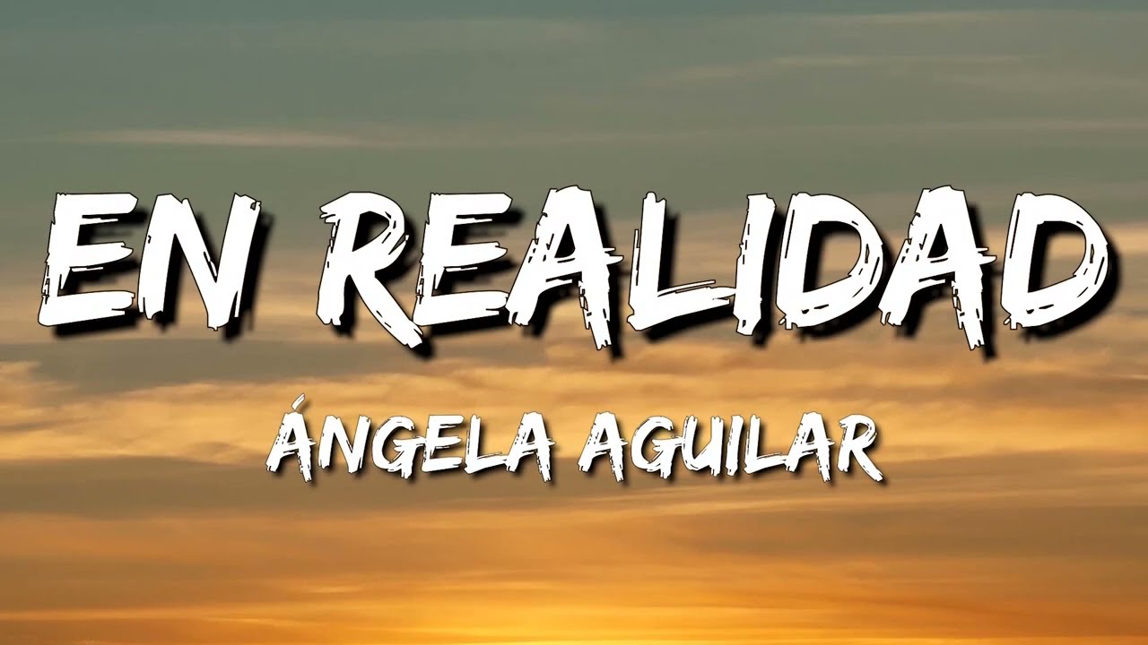 &Aacute;ngela Aguilar - En Realidad (Letra\Lyrics)
