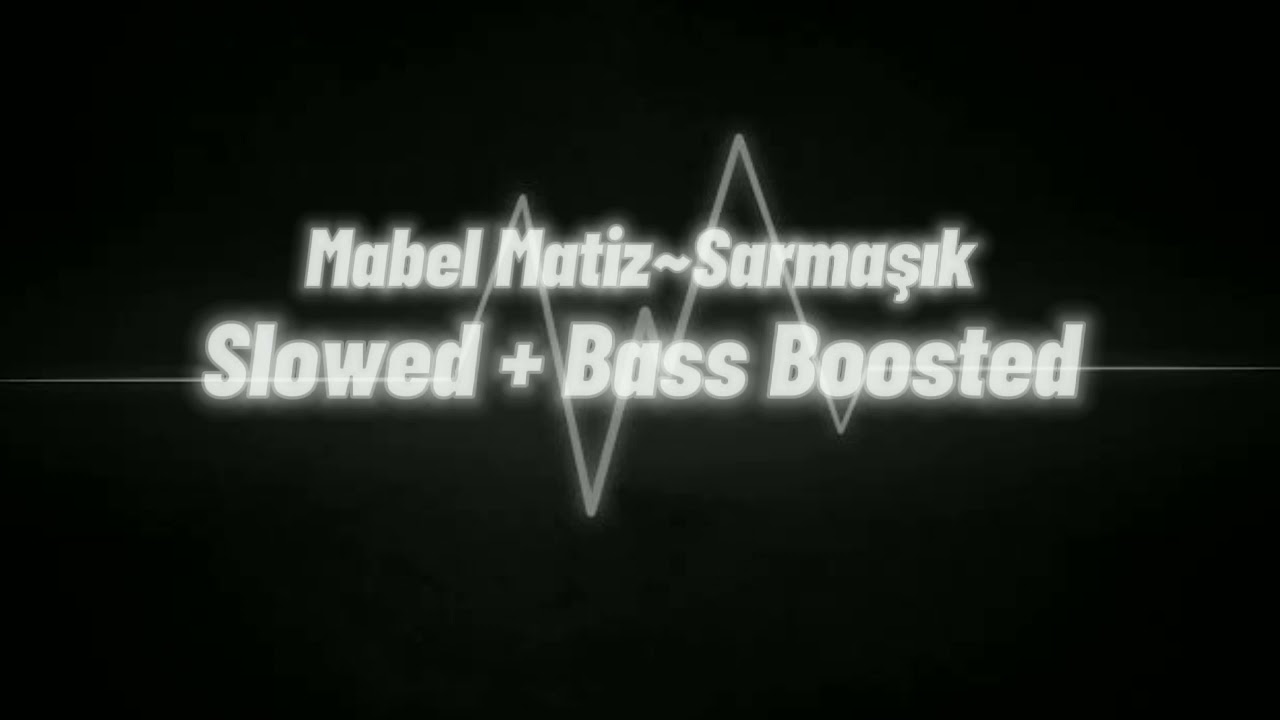 Mabel Matiz~Sarmaşık Slowed~Bass Boosted