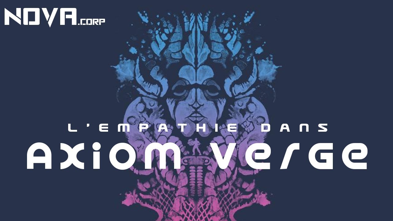 Axiom Verge Et L'Empathie