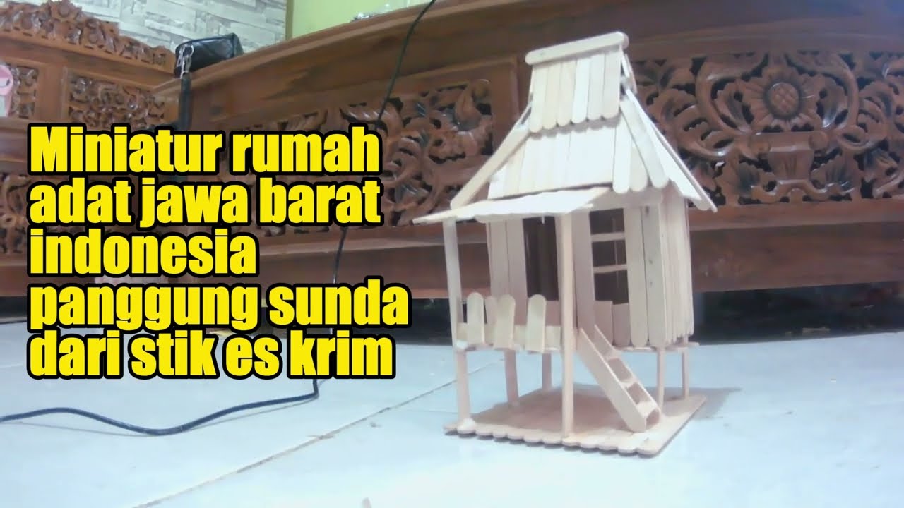 miniatur rumah adat jawa barat indonesia panggung sunda dari stik es krim