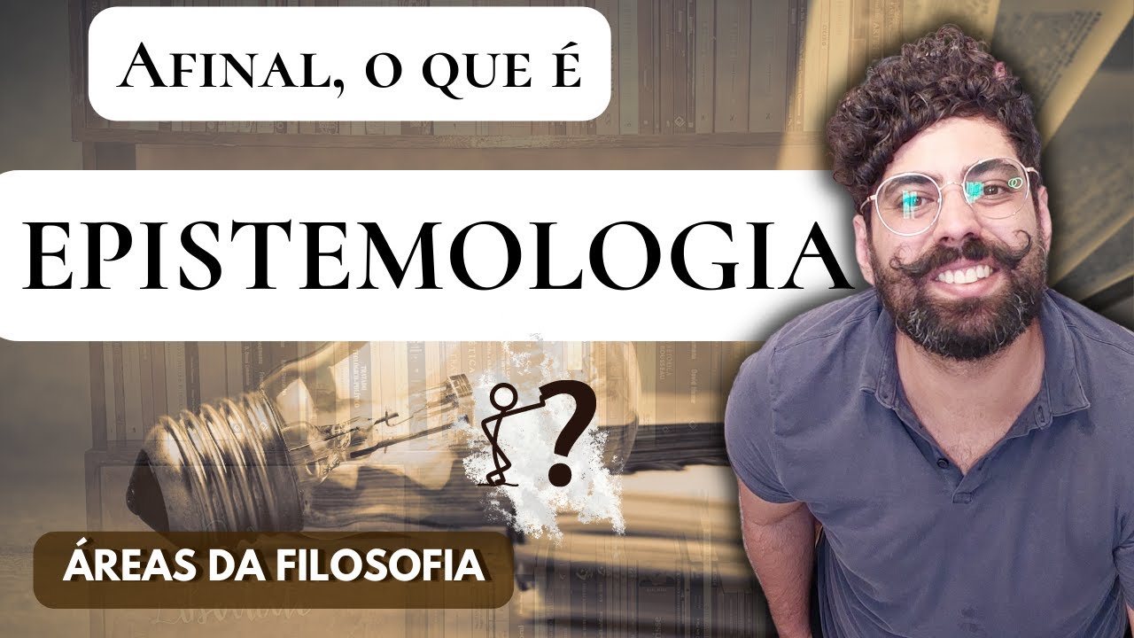 Afinal, O QUE É EPISTEMOLOGIA? | Áreas da Filosofia