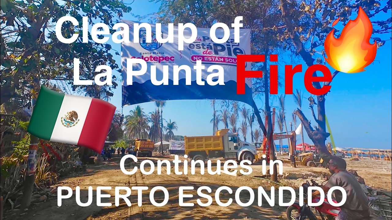 Clean up of Fire at La Punta Zicatela in Puerto Escondido, Mexico.