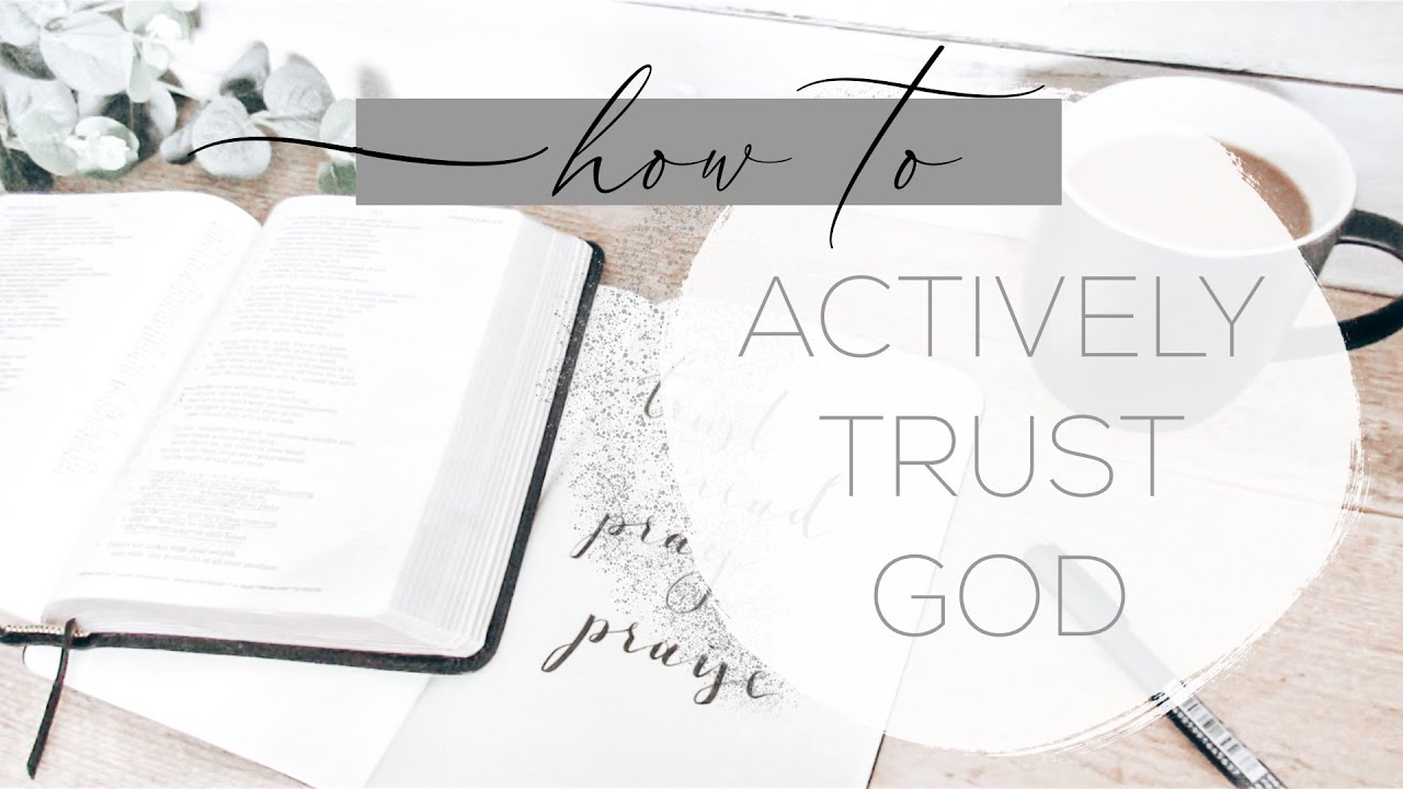 How to Actively Trust God