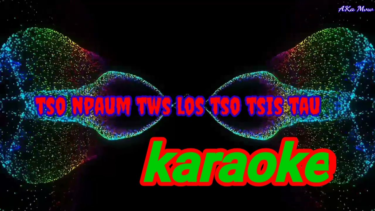 Tso Npaum Cas Los Tso Tsis Tau. ( Karaoke ). Nkauj kho siab.