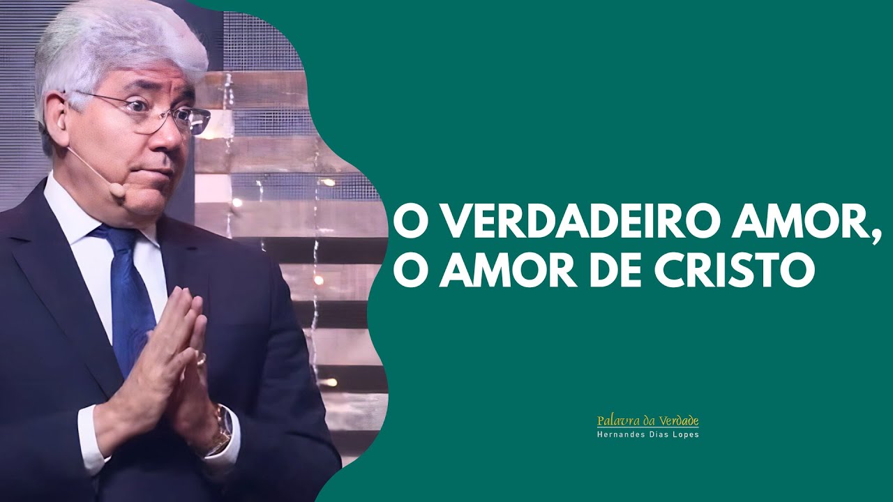 O VERDADEIRO AMOR, O AMOR DE CRISTO - Hernandes Dias Lopes
