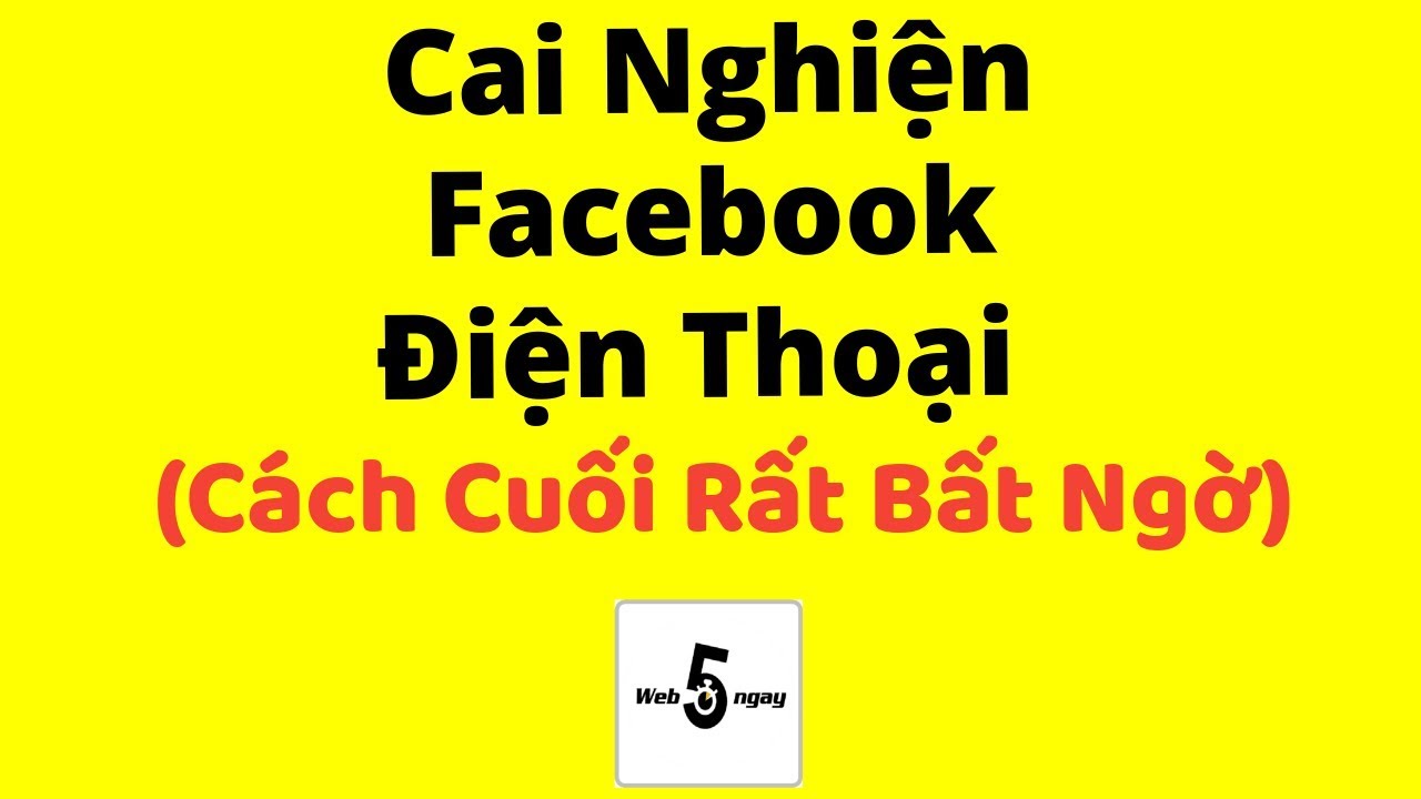 Cách Cai Nghiện Facebook và Điện Thoại #2 (Cách Cuối Rất Bất Ngờ)