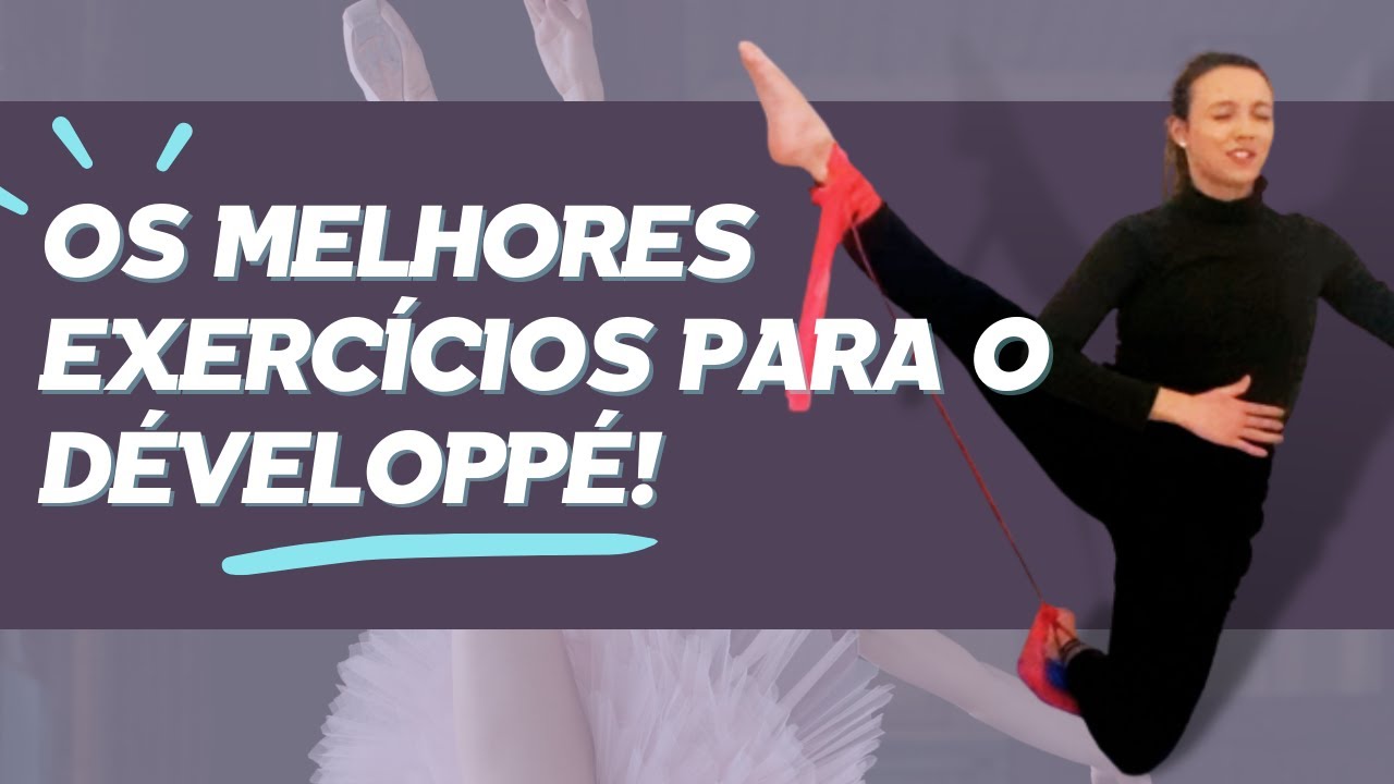 Como melhorar o seu DÉVELOPPÉ? | OS MELHORES EXERCÍCIOS!