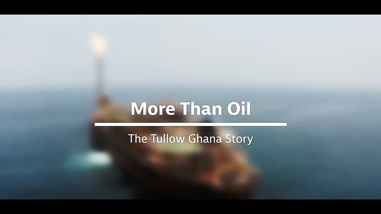 More Than Oil: The Tullow Ghana Story