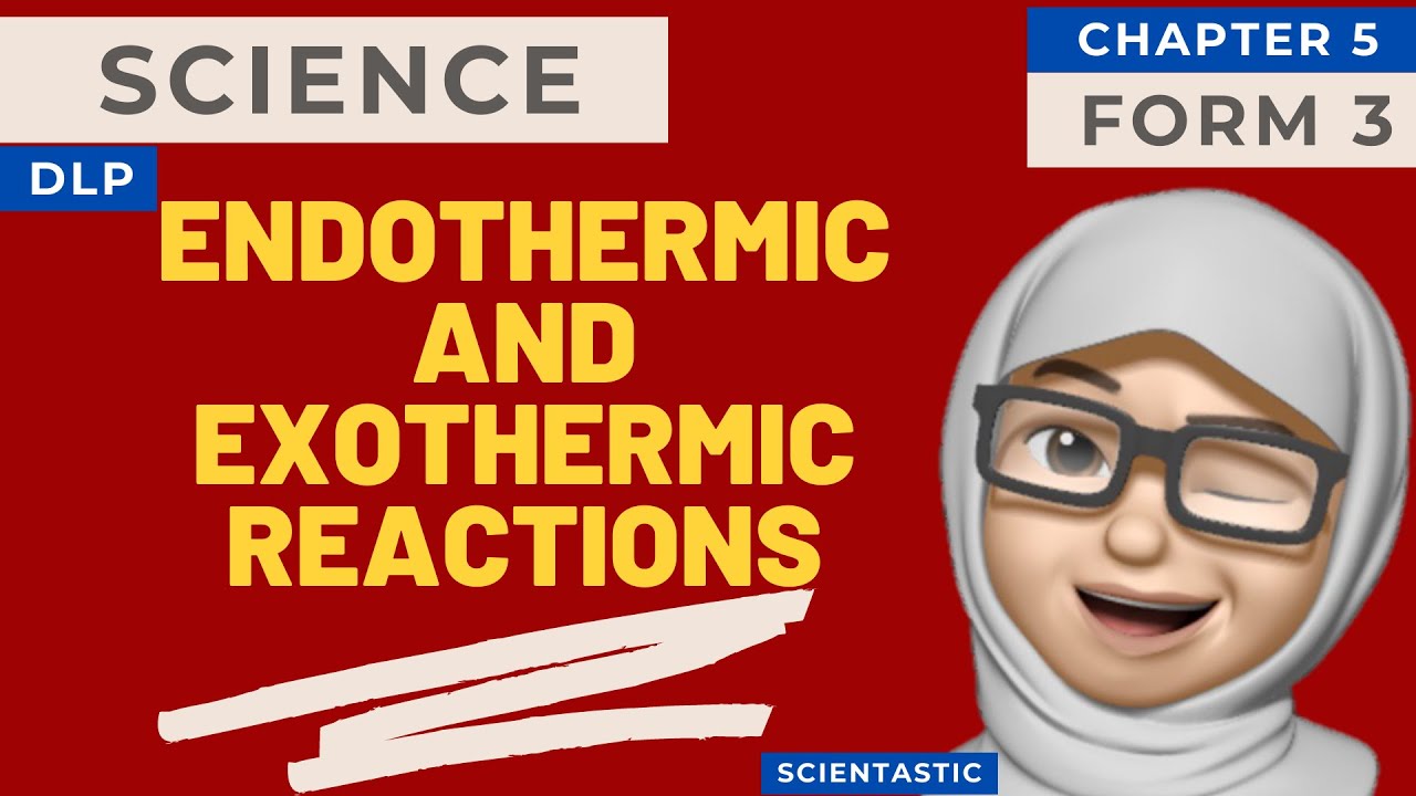 SCIENCE | KSSM| DLP| FORM 3 | CHAPTER 5 | THERMOCHEMISTRY | ENDOTHERMIC AND EXOTHERMIC REACTIONS