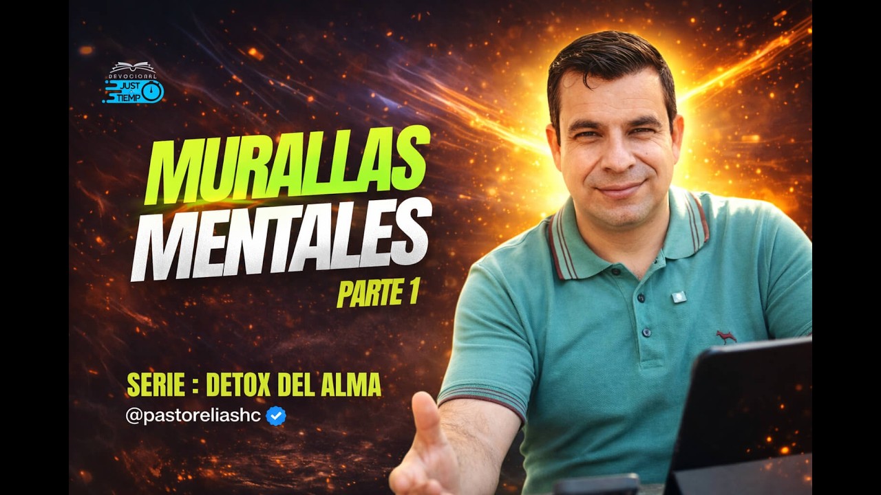 E15: MURALLAS MENTALES - PARTE 1 | SERIE: DETOX DEL ALMA - Ps Elias H