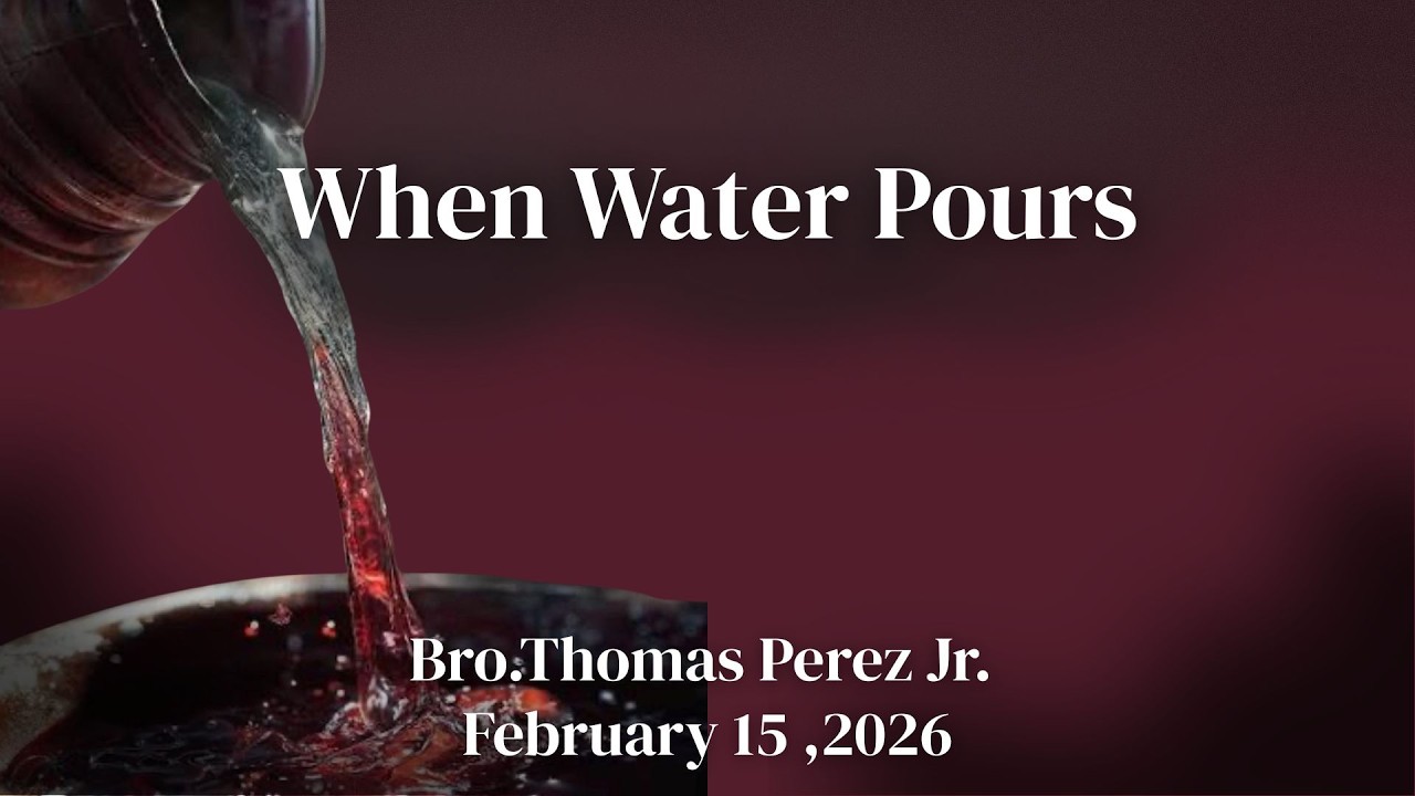 Feb 15, 2026 | Sunday Evening | When Water Pours