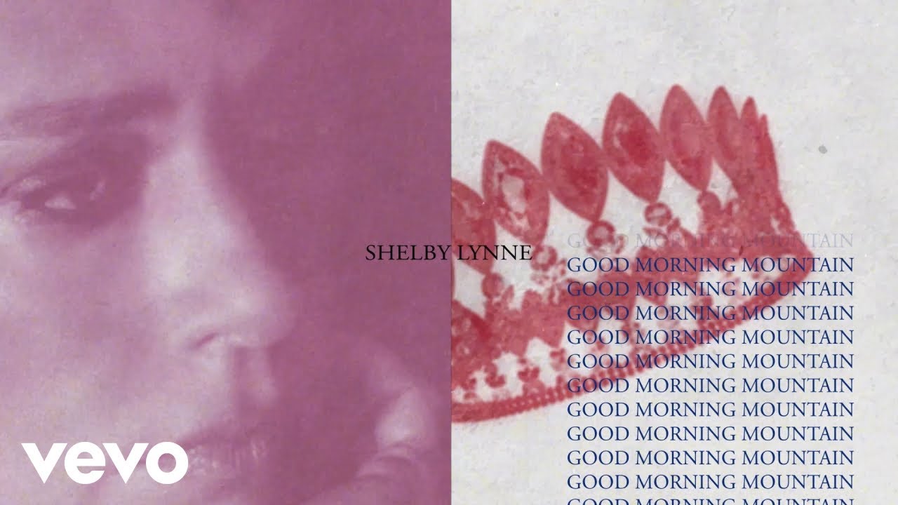 Shelby Lynne - Good Morning Mountain (Lyric Video)