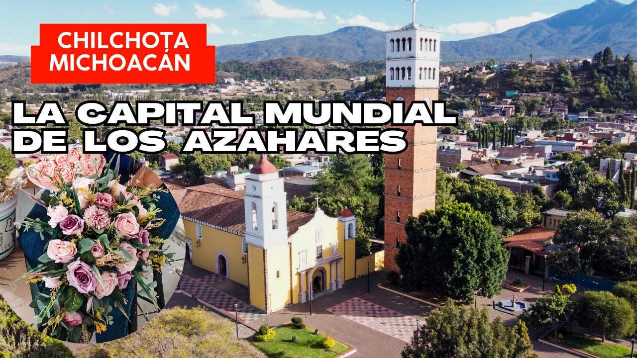 Visitando CHILCHOTA MICHOACÁN CAPITAL MUNDIAL DE LOS AZAHARES en la Cañada de los 11 Pueblos