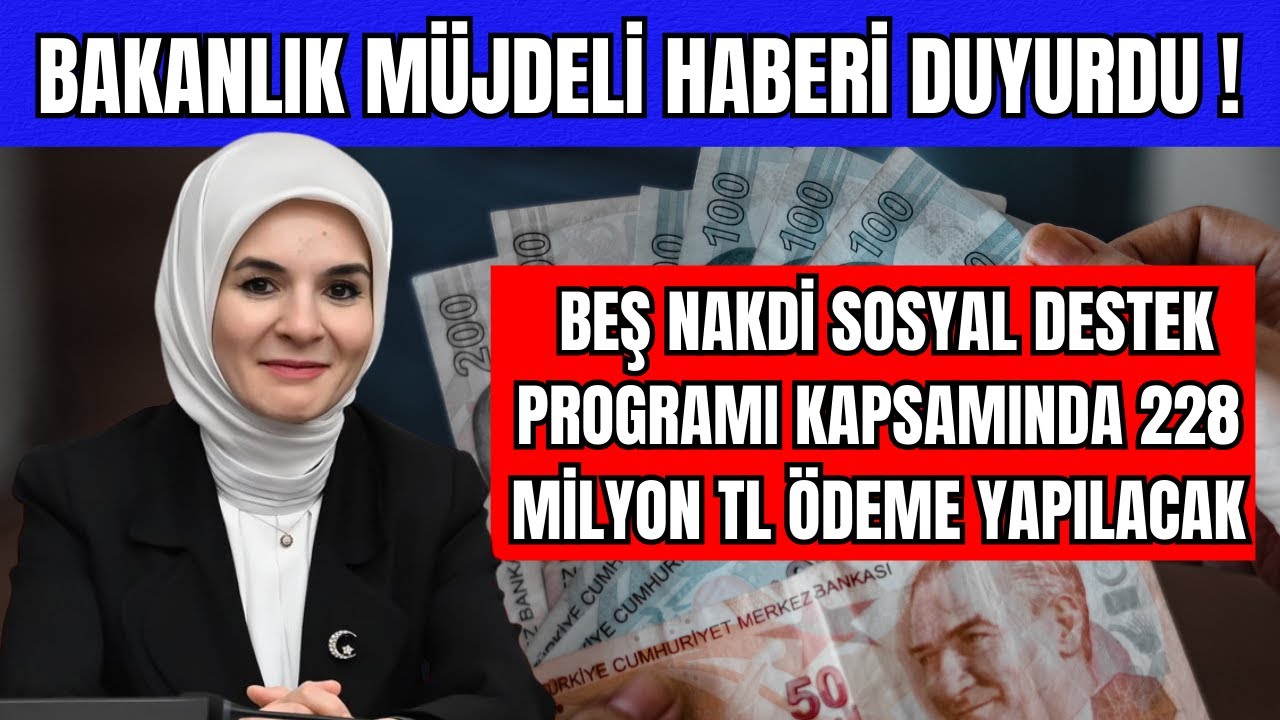 BAKANLIKTAN M&Uuml;JDELİ HABER 5 NAKİT SOSYAL YARDIM 228 MİLYON &Ouml;DEME YAPILACAK NASIL ALINIR ?