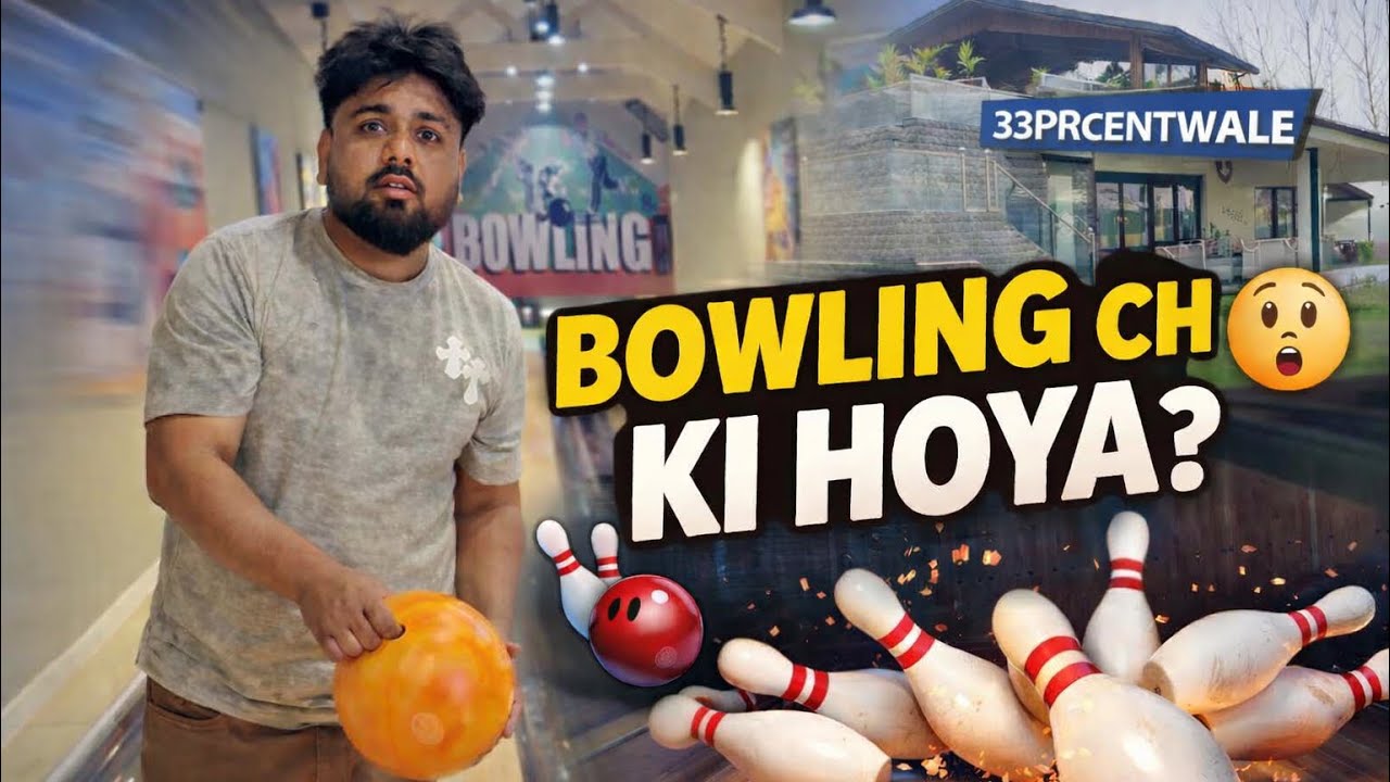BOWLING CH 😱 KI HOYA ? #33prcentwale #vlog 