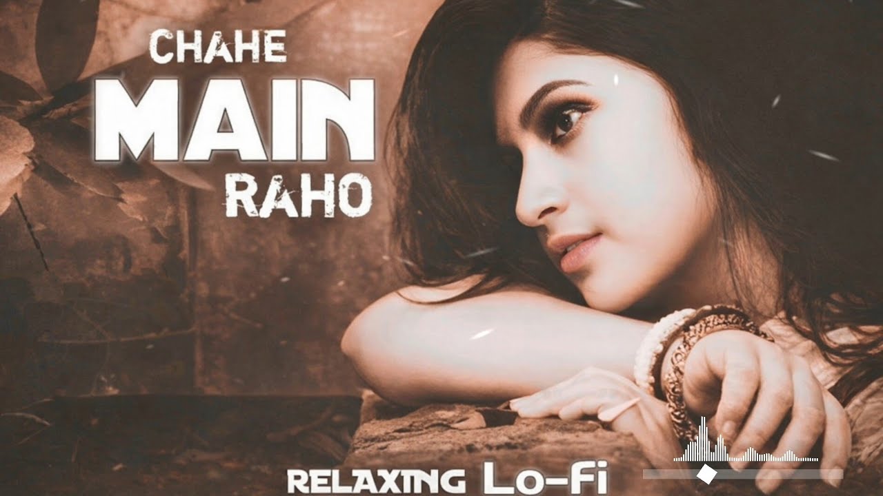 Chahe Main Rahu Ya Na Rahu 🎧 | Relaxing Sad Lo-fi Mix 🎧💔 Emotional Hindi Lo-fi Song ⚡Sad Lo-fi Music