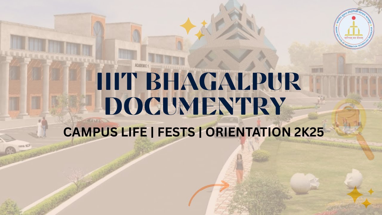IIIT BHAGALPUR DOCUMENTARY || CAMPUS LIFE || FEST || ORIENTATION 2K25