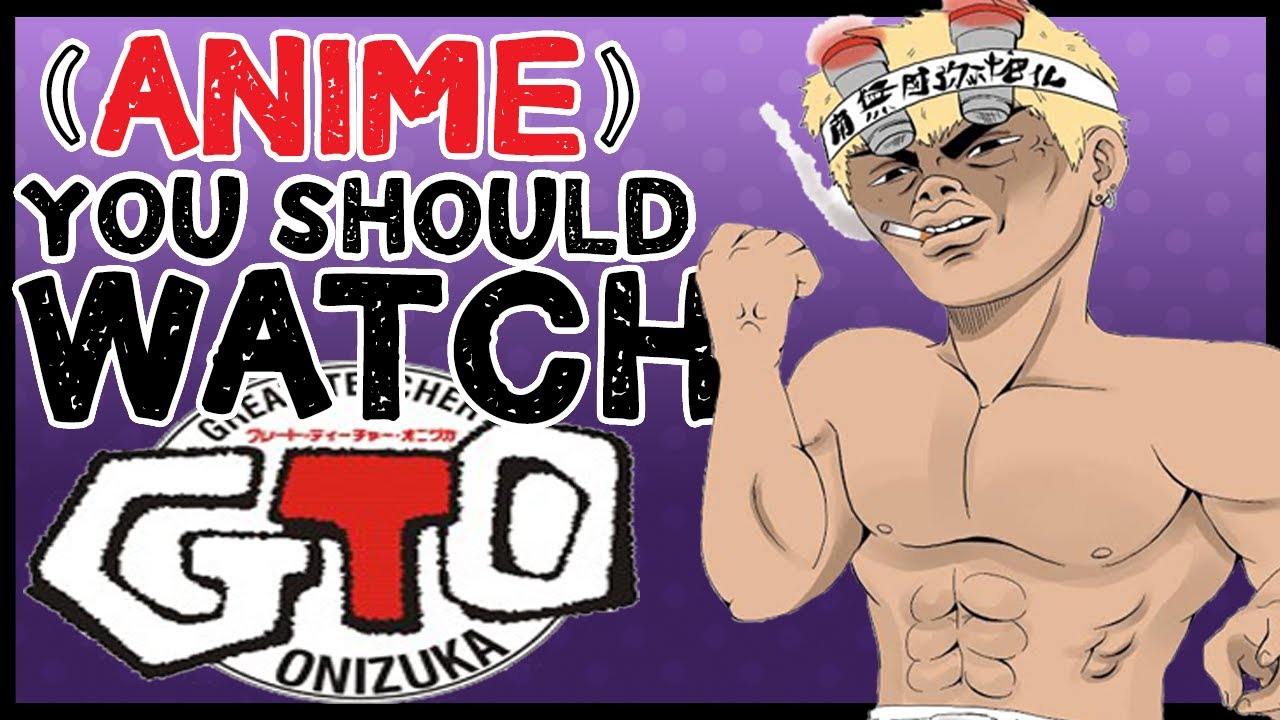 GTO: Great Teacher Onizuka - (Anime) you should watch