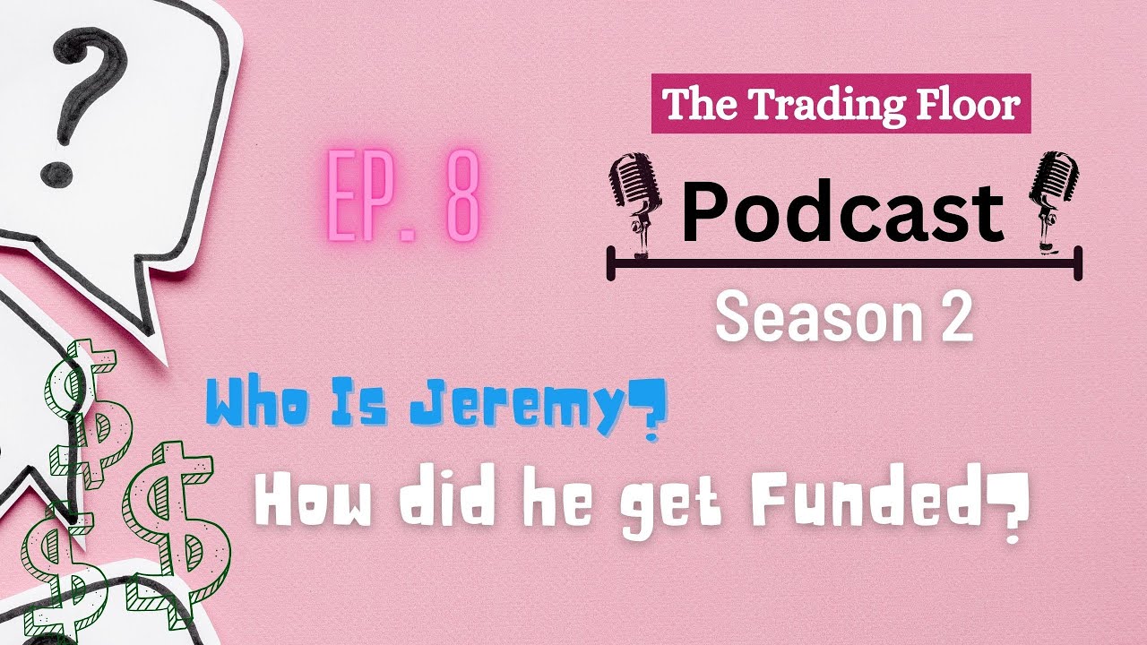 The Trading Floor Podcast- S2 Ep.8: How did Jeremy Get Funded?
