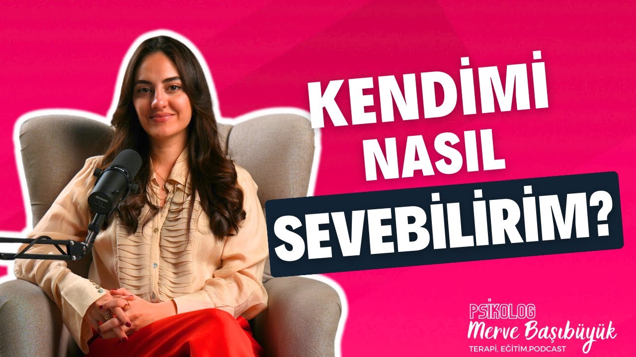 Kendimi Nasıl Sevebilirim? I Psk. Merve Başıbüyük
