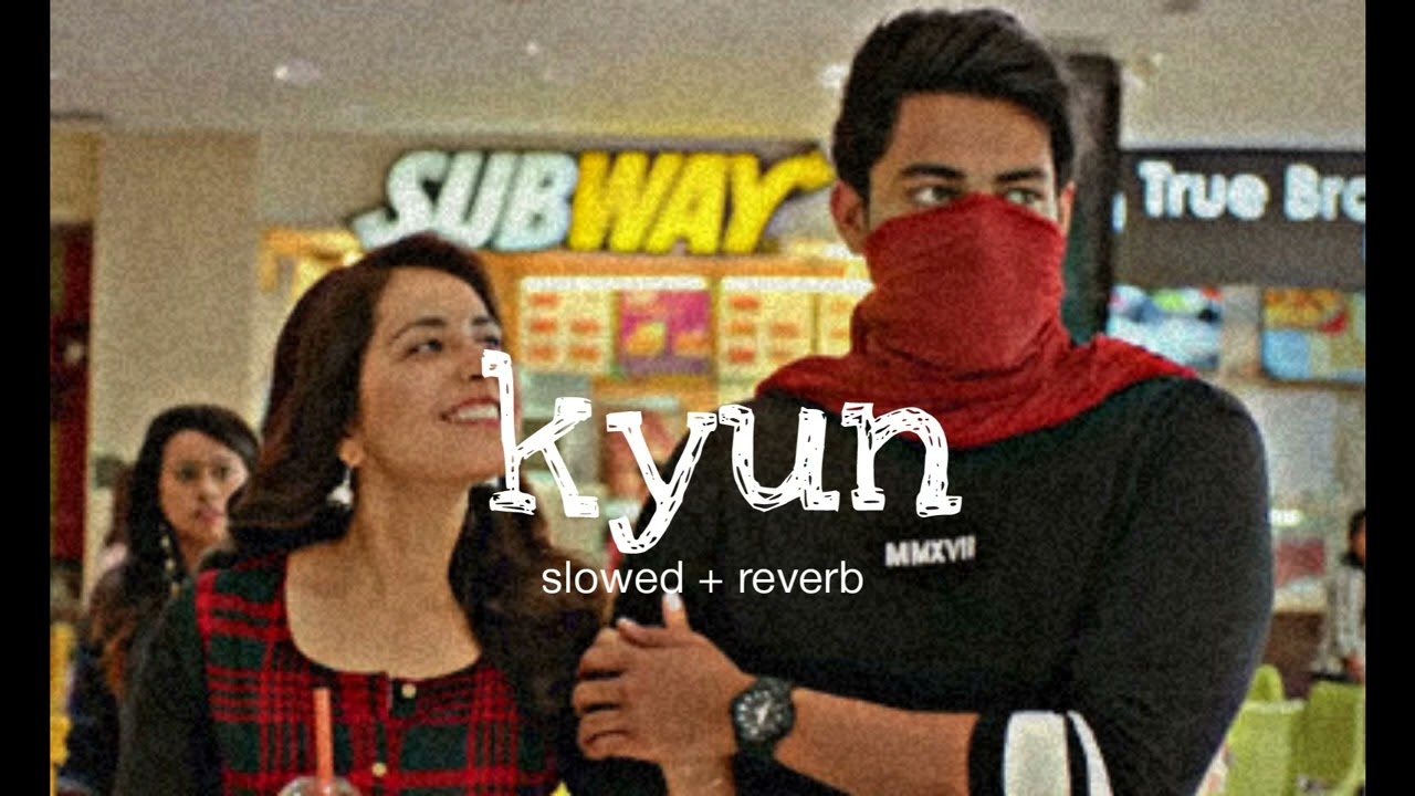 kyun (slowed and reverb) | Sushant (Rinkoo) Jyotica Tangri