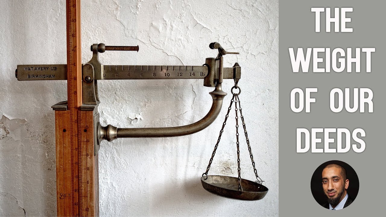 Nouman Ali Khan |  The Weight Of Our Deeds | Beneficial Reminder