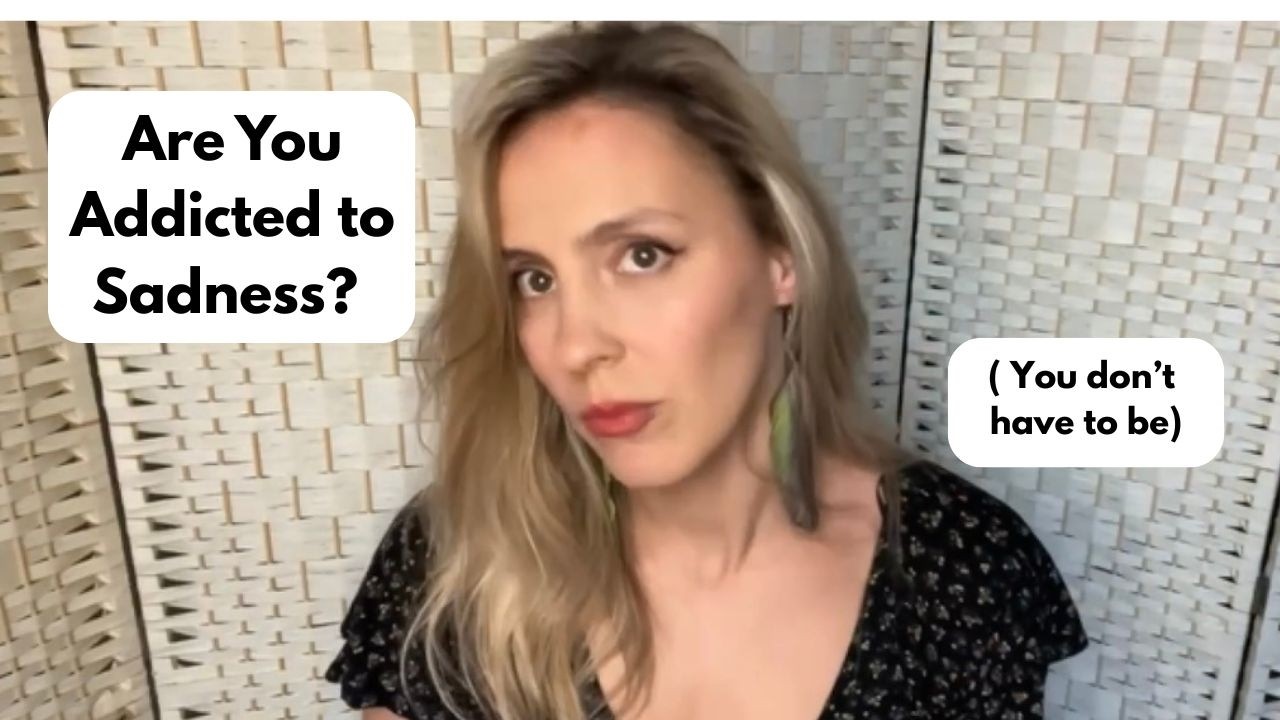 Are You Addicted to Sadness? (How to break free)