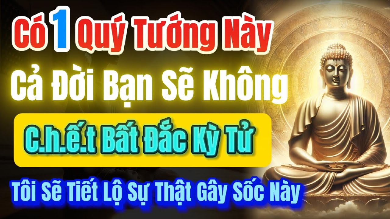 Có 1 Trong 5 Quý Tướng Này, Cả Đời Không Lo Đoản Mệnh – Âm Phước Che Chở - Phật Thương Mà Tự Độ Trì!