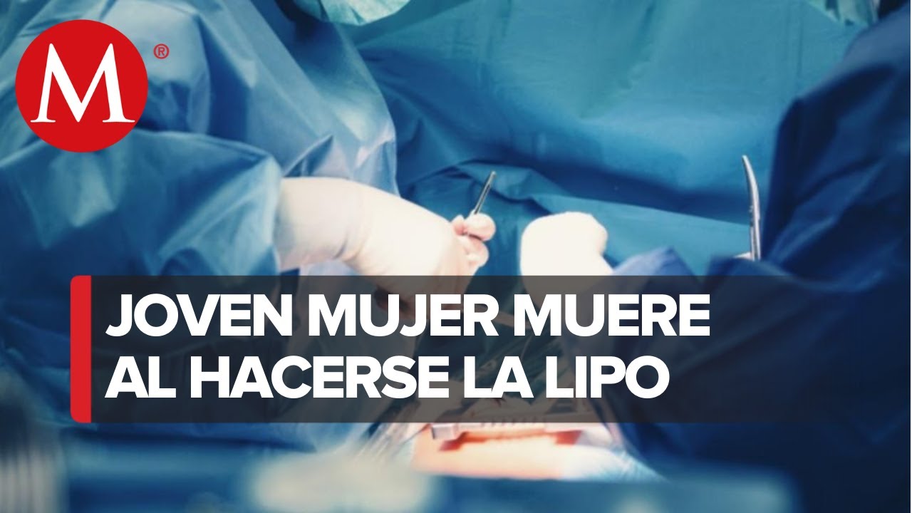 Joven muere tras someterse a cirugía estética en Monterrey