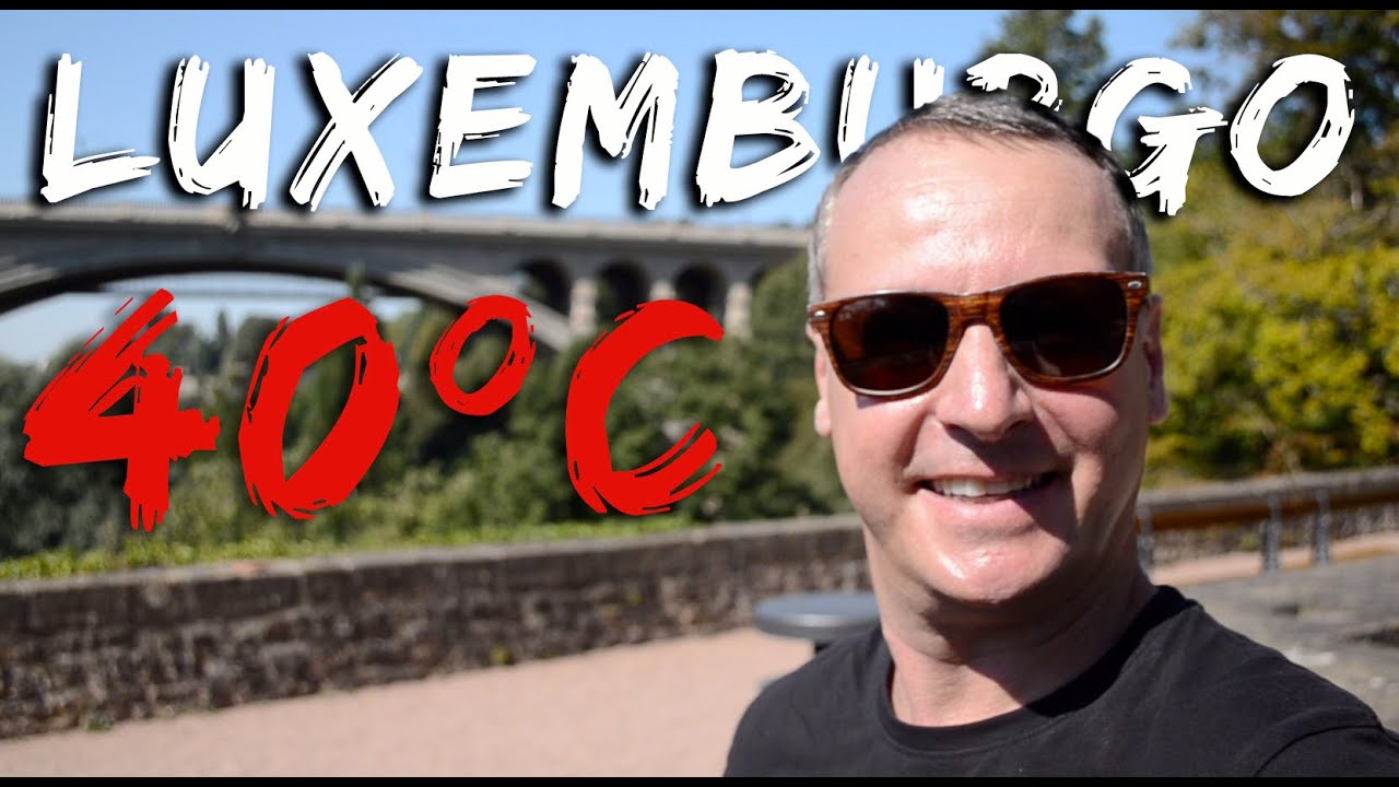 Luxemburgo 40 graus! O turismo e a vida no verão!