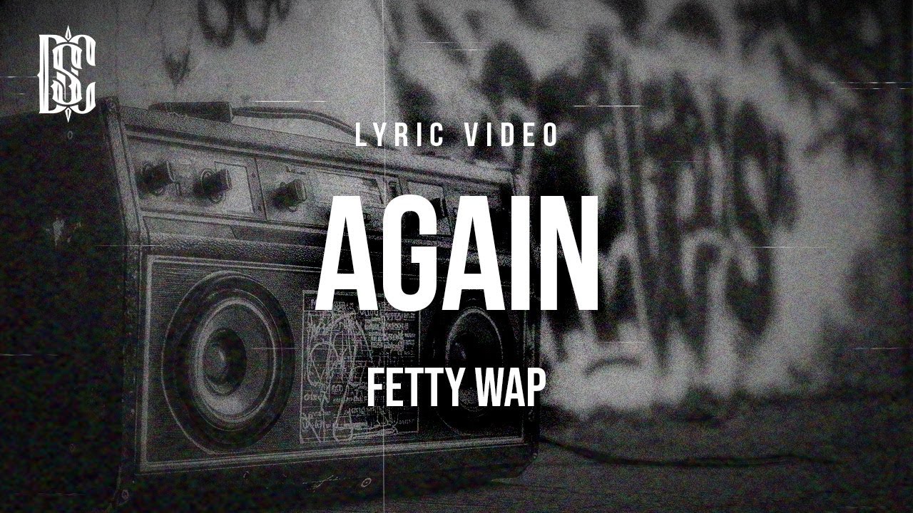Fetty Wap - Again | Lyrics
