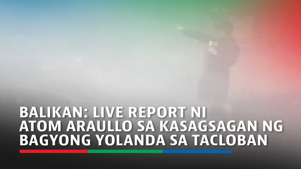 BALIKAN: Live report ni Atom Araullo sa kasagsagan ng bagyong Yolanda sa Tacloban