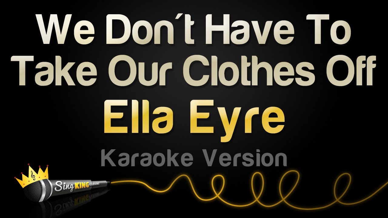 Ella Eyre - We Don't Have To Take Our Clothes Off (Karaoke Version)