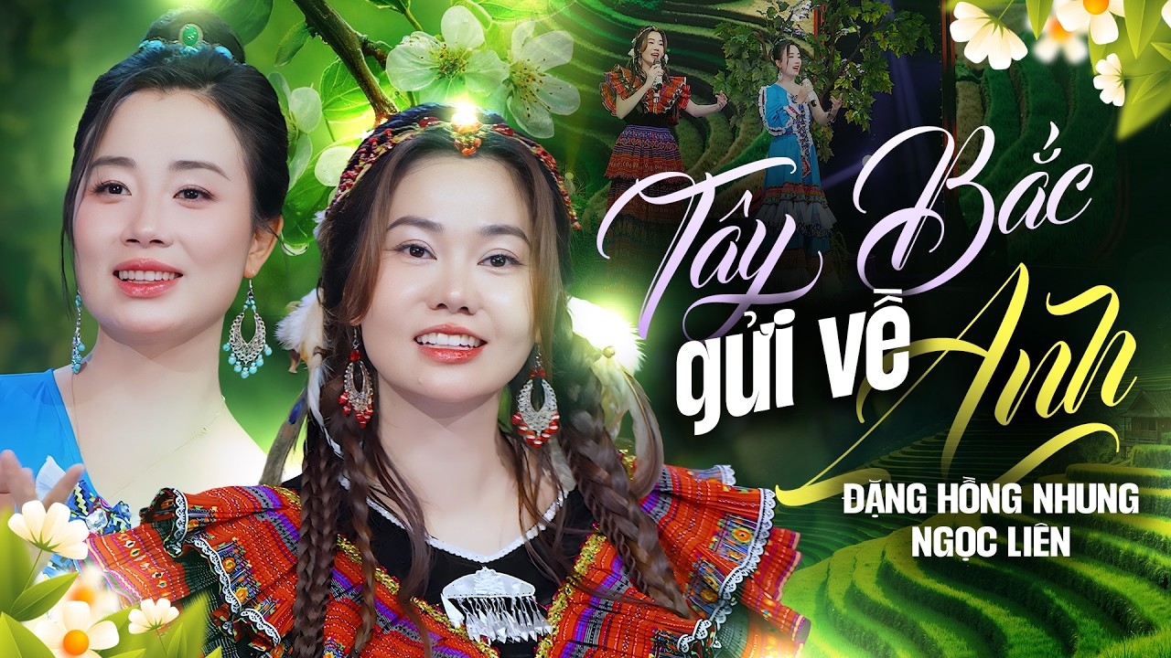 Tây Bắc Gửi Về Anh – Đặng Hồng Nhung ft Ngọc Liên 🌿 MV Mới Nhất 2026
