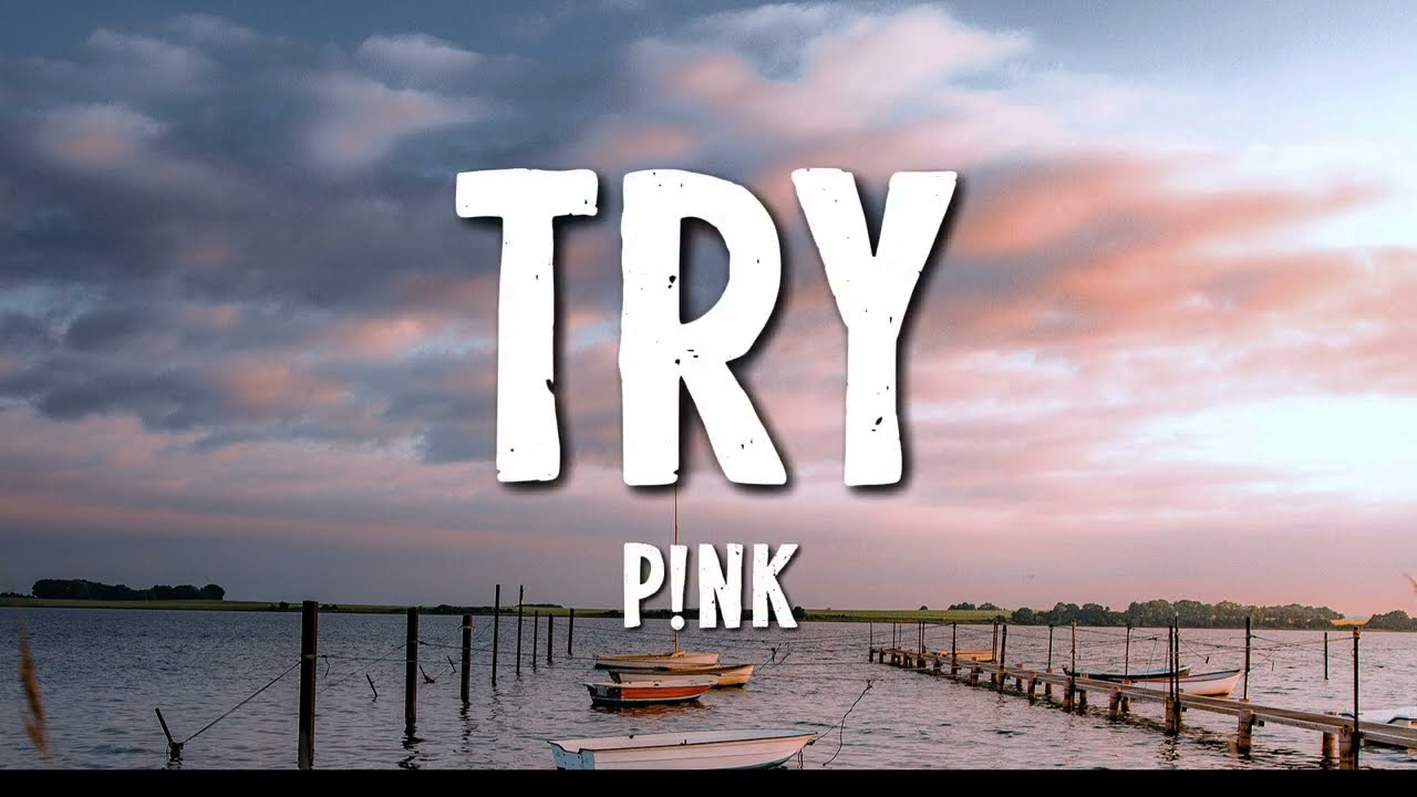 P!nk - Try (Lyrics)