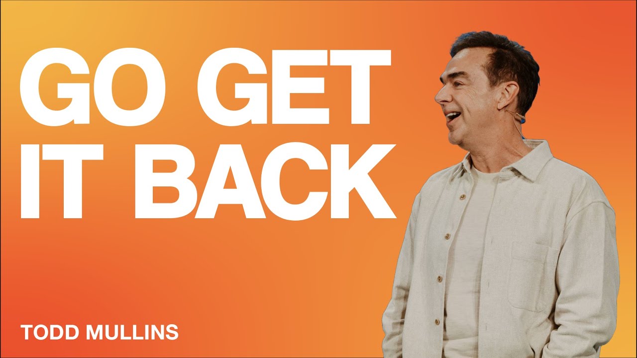 GO GET IT BACK | Pastor Todd Mullins