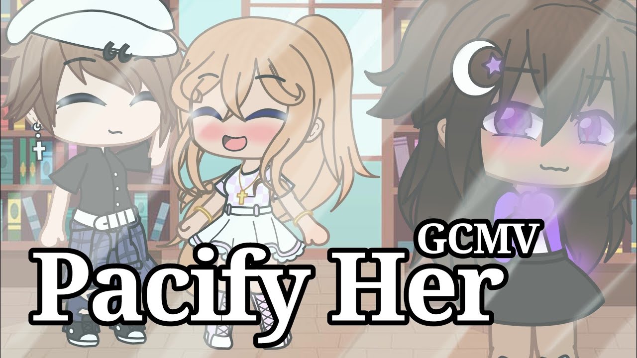 Pacify Her || GCMV || Gacha Club Music Video