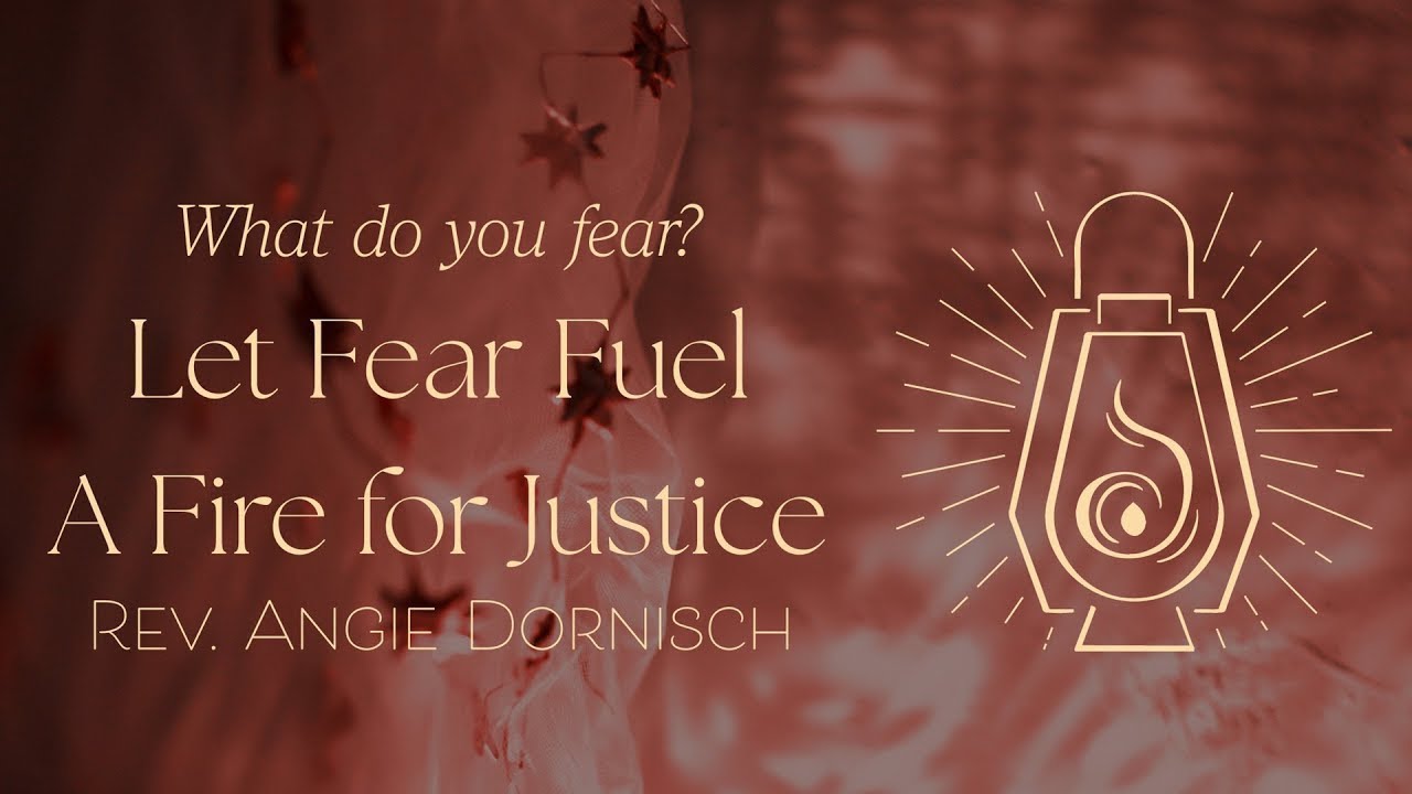 Message | December 28, 2025 | Let Fear Fuel A Fire for Justice (What Do You Fear?)