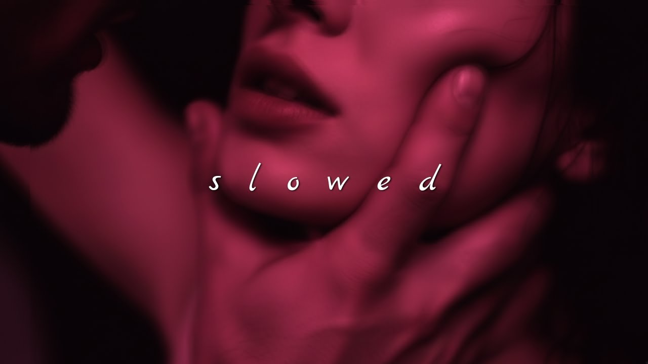 Love me slow and I’m yours all night (playlist)