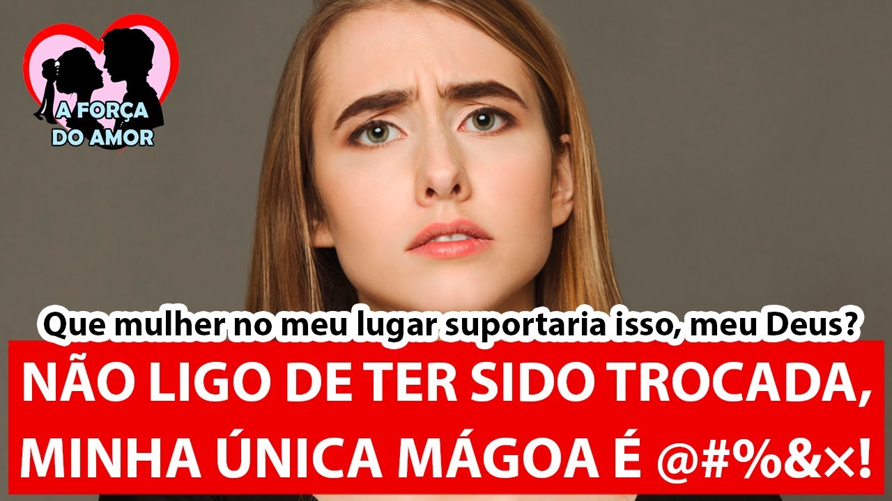 NÃO LIGO DE TER SIDO TROCADA, MINHA ÚNICA MÁGOA É @#%&×!!! |RENATO GAUCHO|