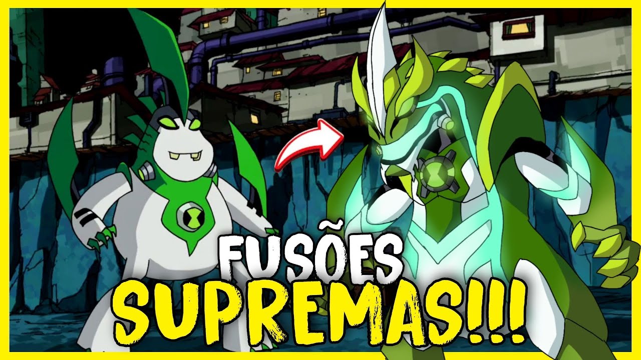 COMO SERIAM AS FUSÕES DE ALIENS SUPREMOS EM BEN 10!