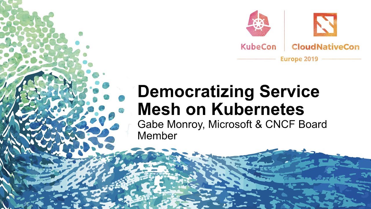 Democratizing Service Mesh on Kubernetes - Gabe Monroy, Microsoft & CNCF Board Member