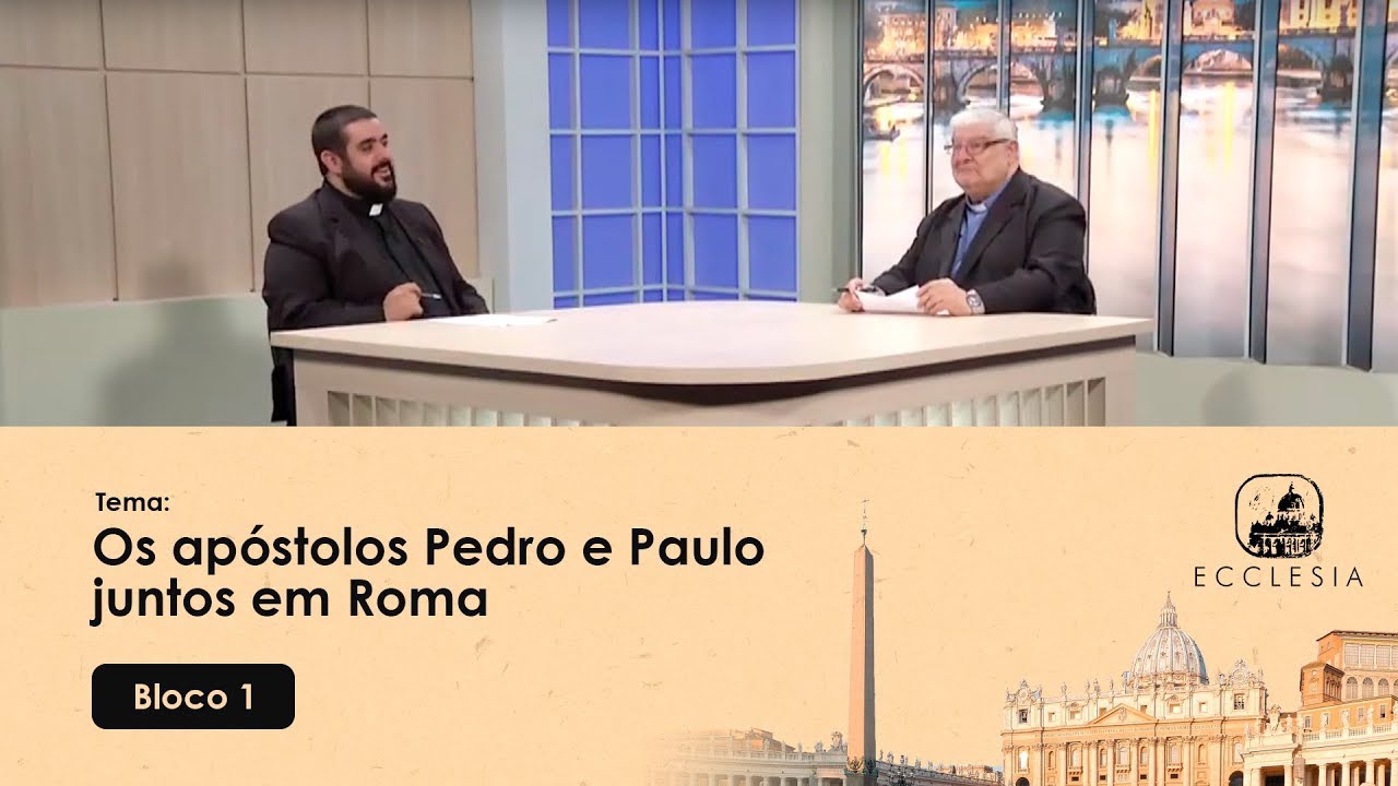 Os apóstolos Pedro e Paulo juntos em Roma - Ecclesia - 04/02/2020 - P1