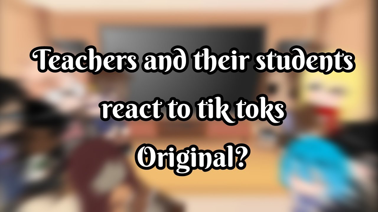 Teachers and students react to tik toks | Original? | Gacha Club